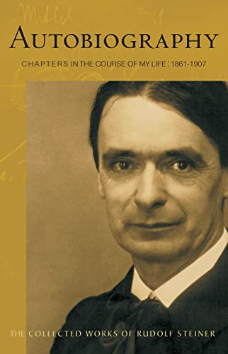 Autobiography: Chapters in the Course of My Life: Chapters in the Course of My Life, 1861-1907 (Cw 28) (The Collected Works of Rudolf Steiner, Band 28)